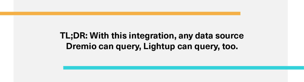 TL;DR — with this integration, any data source Dremio can query, Lightup can query too